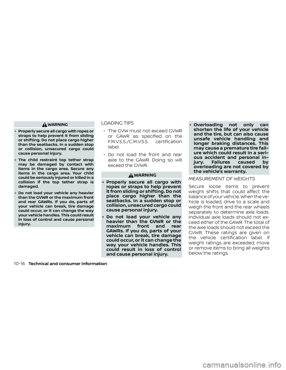 NISSAN ROGUE 2019 Owner´s Manual WARNING
∙ Properly secure all cargo with ropes orstraps to help prevent it from sliding
or shif ting. Do not place cargo higher
than the seatbacks. In a sudden stop
or collision, unsecured cargo cou NISSAN ROGUE 2019 Owner´s Manual WARNING
∙ Properly secure all cargo with ropes orstraps to help prevent it from sliding
or shif ting. Do not place cargo higher
than the seatbacks. In a sudden stop
or collision, unsecured cargo cou