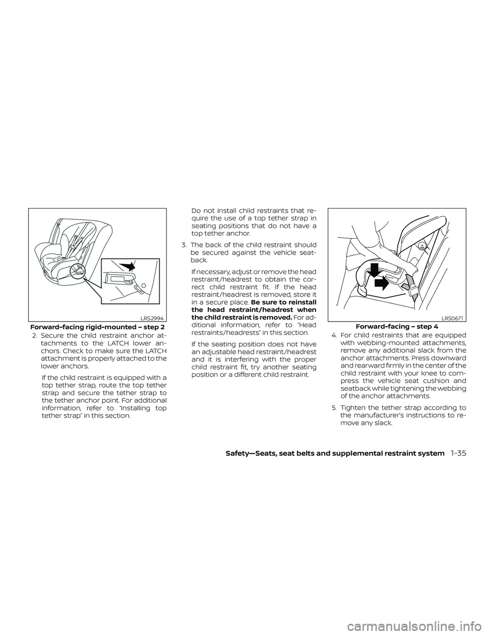 NISSAN ROGUE 2019 Owner´s Manual 2. Secure the child restraint anchor at-tachments to the LATCH lower an-
chors. Check to make sure the LATCH
attachment is properly attached to the
lower anchors.
If the child restraint is equipped wi NISSAN ROGUE 2019 Owner´s Manual 2. Secure the child restraint anchor at-tachments to the LATCH lower an-
chors. Check to make sure the LATCH
attachment is properly attached to the
lower anchors.
If the child restraint is equipped wi