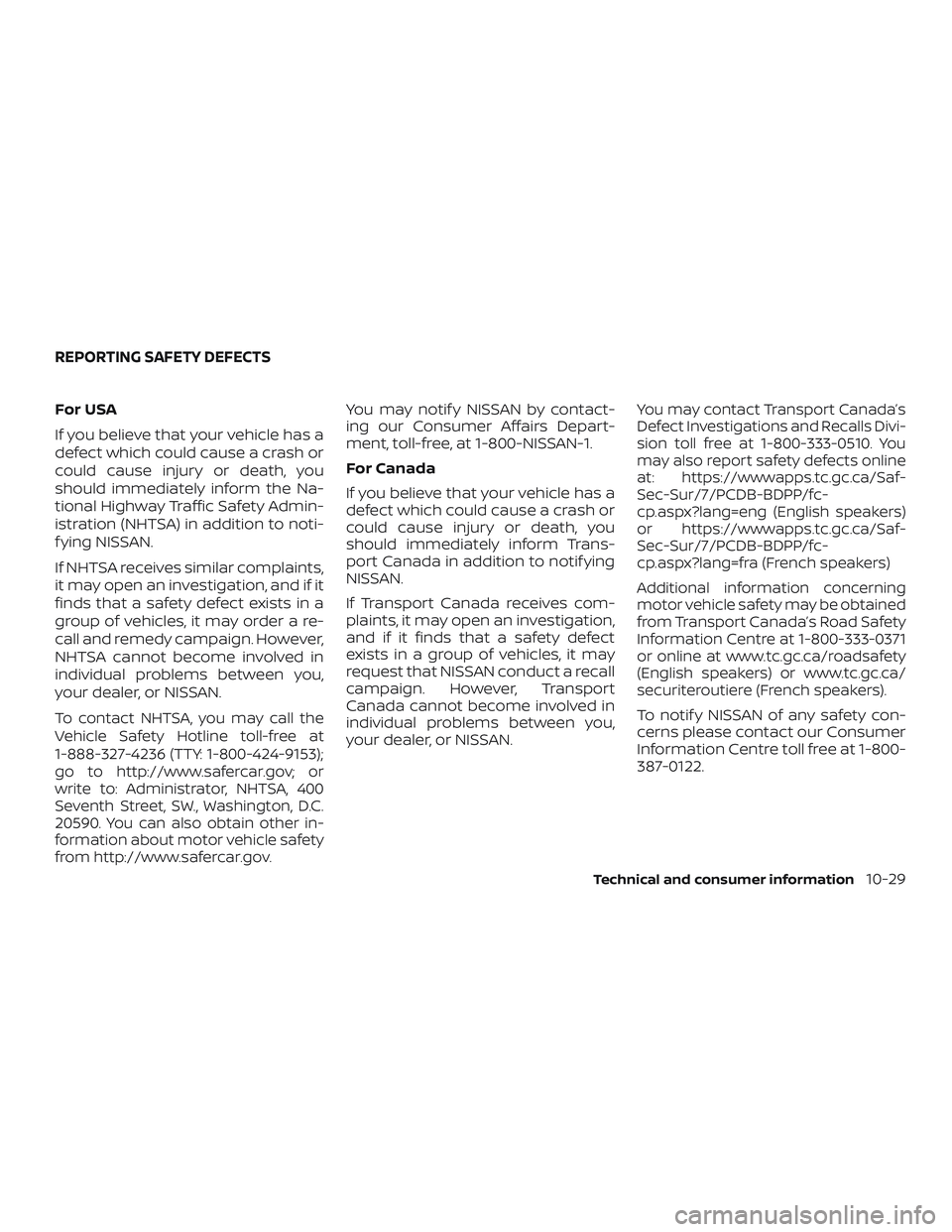 NISSAN ROGUE 2019 Owner´s Manual For USA
If you believe that your vehicle has a
defect which could cause a crash or
could cause injury or death, you
should immediately inform the Na-
tional Highway Traffic Safety Admin-
istration (NH NISSAN ROGUE 2019 Owner´s Manual For USA
If you believe that your vehicle has a
defect which could cause a crash or
could cause injury or death, you
should immediately inform the Na-
tional Highway Traffic Safety Admin-
istration (NH