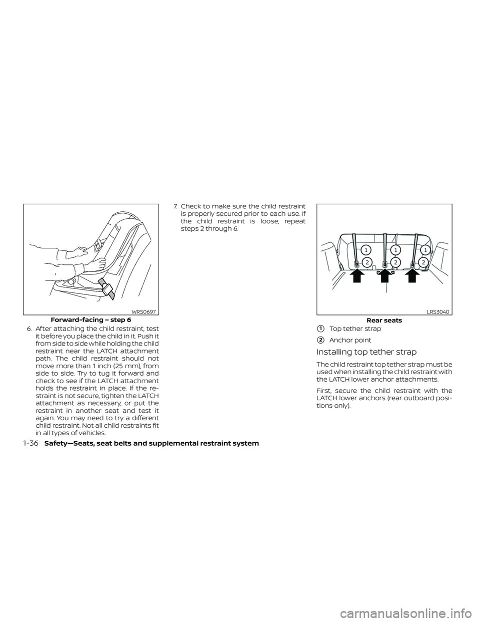 NISSAN ROGUE 2019 Owner´s Manual 6. Af ter attaching the child restraint, testit before you place the child in it. Push it
from side to side while holding the child
restraint near the LATCH attachment
path. The child restraint should NISSAN ROGUE 2019 Owner´s Manual 6. Af ter attaching the child restraint, testit before you place the child in it. Push it
from side to side while holding the child
restraint near the LATCH attachment
path. The child restraint should