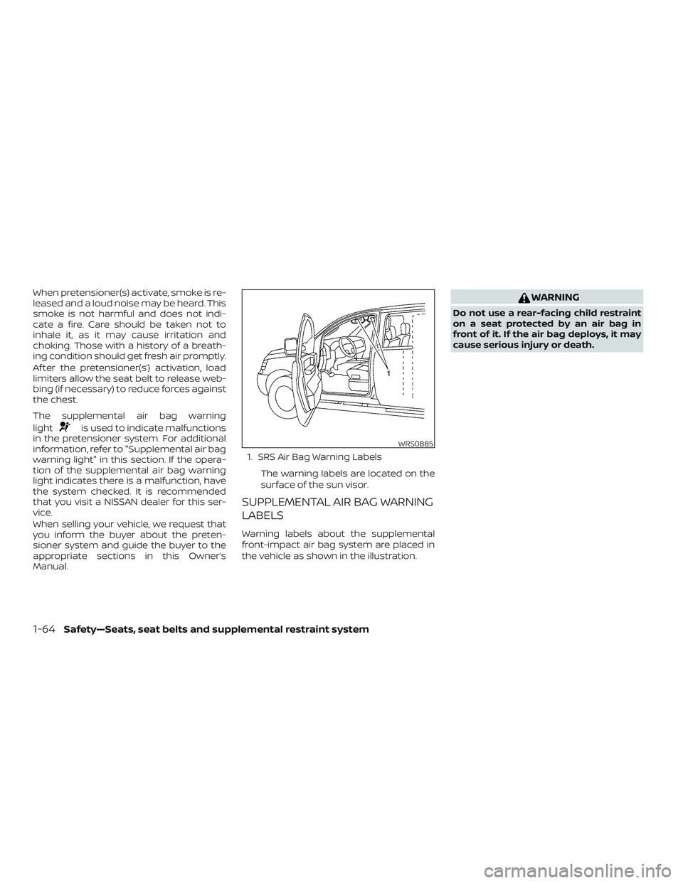 NISSAN ROGUE 2019 Owner´s Manual When pretensioner(s) activate, smoke is re-
leased and a loud noise may be heard. This
smoke is not harmful and does not indi-
cate a fire. Care should be taken not to
inhale it, as it may cause irrit NISSAN ROGUE 2019 Owner´s Manual When pretensioner(s) activate, smoke is re-
leased and a loud noise may be heard. This
smoke is not harmful and does not indi-
cate a fire. Care should be taken not to
inhale it, as it may cause irrit