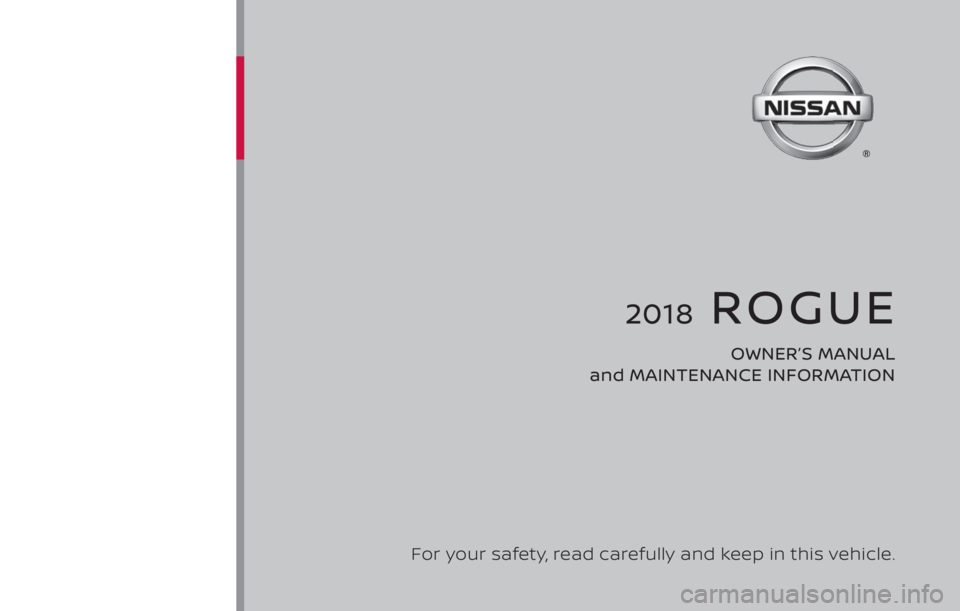 NISSAN ROGUE 2018  Owner´s Manual 2018  ROGUE
OWNER’S MANUAL 
and MAINTENANCE INFORMATION
For your safety, read carefully and keep in this vehicle. 