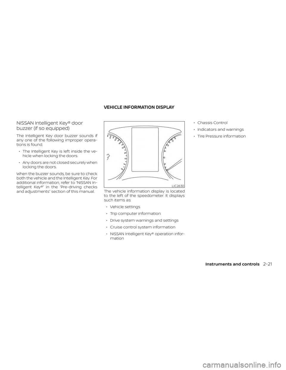 NISSAN ROGUE 2018  Owner´s Manual NISSAN Intelligent Key® door
buzzer (if so equipped)
The Intelligent Key door buzzer sounds if
any one of the following improper opera-
tions is found.∙ The Intelligent Key is lef t inside the ve- 