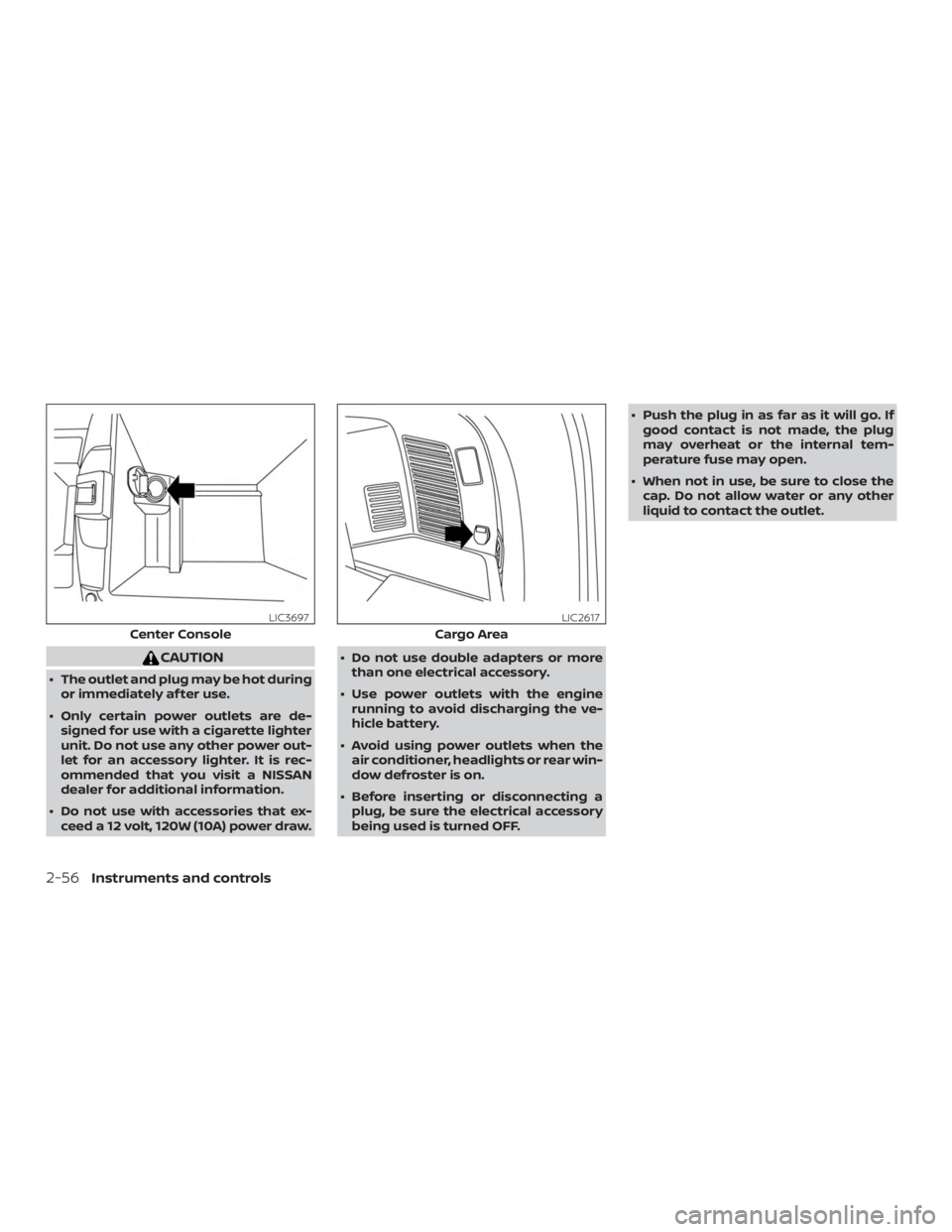 NISSAN ROGUE 2018 Owner´s Manual CAUTION
∙ The outlet and plug may be hot duringor immediately af ter use.
∙ Only certain power outlets are de- signed for use with a cigarette lighter
unit. Do not use any other power out-
let for NISSAN ROGUE 2018 Owner´s Manual CAUTION
∙ The outlet and plug may be hot duringor immediately af ter use.
∙ Only certain power outlets are de- signed for use with a cigarette lighter
unit. Do not use any other power out-
let for