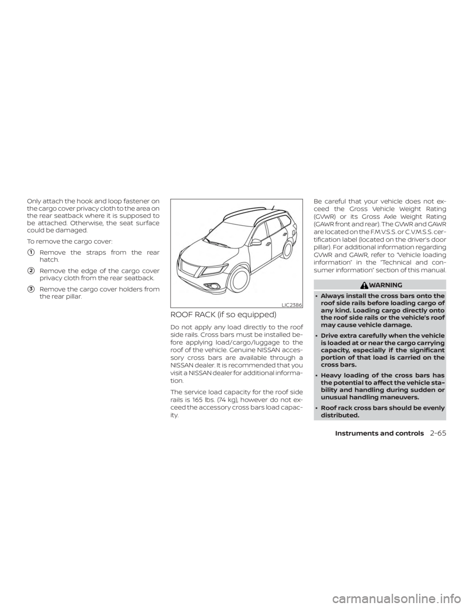 NISSAN ROGUE 2018 Owner´s Manual Only attach the hook and loop fastener on
the cargo cover privacy cloth to the area on
the rear seatback where it is supposed to
be attached. Otherwise, the seat surface
could be damaged.
To remove th NISSAN ROGUE 2018 Owner´s Manual Only attach the hook and loop fastener on
the cargo cover privacy cloth to the area on
the rear seatback where it is supposed to
be attached. Otherwise, the seat surface
could be damaged.
To remove th