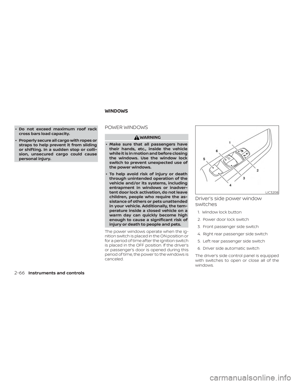 NISSAN ROGUE 2018 Owner´s Manual ∙ Do not exceed maximum roof rackcross bars load capacity.
∙ Properly secure all cargo with ropes or straps to help prevent it from sliding
or shif ting. In a sudden stop or colli-
sion, unsecured NISSAN ROGUE 2018 Owner´s Manual ∙ Do not exceed maximum roof rackcross bars load capacity.
∙ Properly secure all cargo with ropes or straps to help prevent it from sliding
or shif ting. In a sudden stop or colli-
sion, unsecured