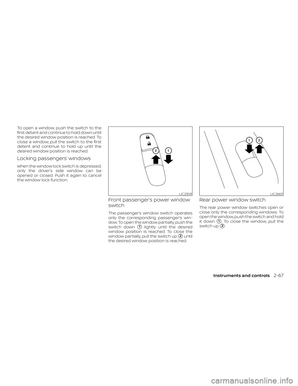 NISSAN ROGUE 2018 Owner´s Manual To open a window, push the switch to the
first detent and continue to hold down until
the desired window position is reached. To
close a window, pull the switch to the first
detent and continue to hol NISSAN ROGUE 2018 Owner´s Manual To open a window, push the switch to the
first detent and continue to hold down until
the desired window position is reached. To
close a window, pull the switch to the first
detent and continue to hol