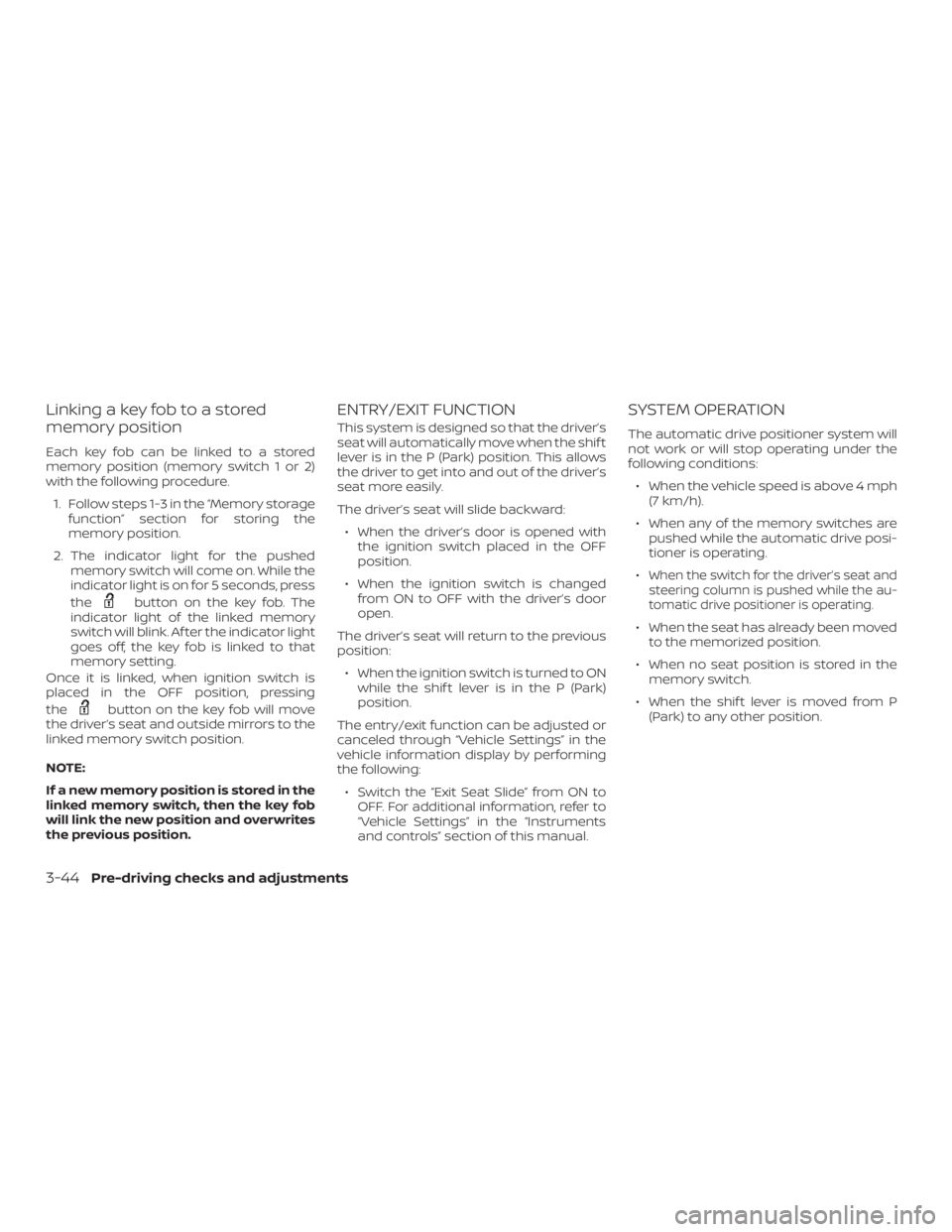 NISSAN ROGUE 2018  Owner´s Manual Linking a key fob to a stored
memory position
Each key fob can be linked to a stored
memory position (memory switch 1 or 2)
with the following procedure.1. Follow steps 1-3 in the “Memory storage fu