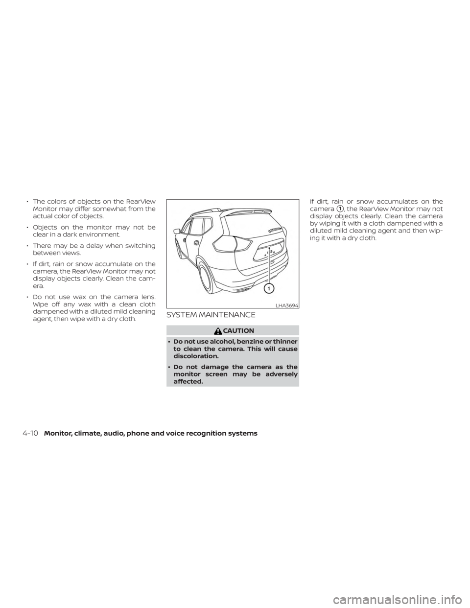 NISSAN ROGUE 2018  Owner´s Manual ∙ The colors of objects on the RearViewMonitor may differ somewhat from the
actual color of objects.
∙ Objects on the monitor may not be clear in a dark environment.
∙ There may be a delay when 