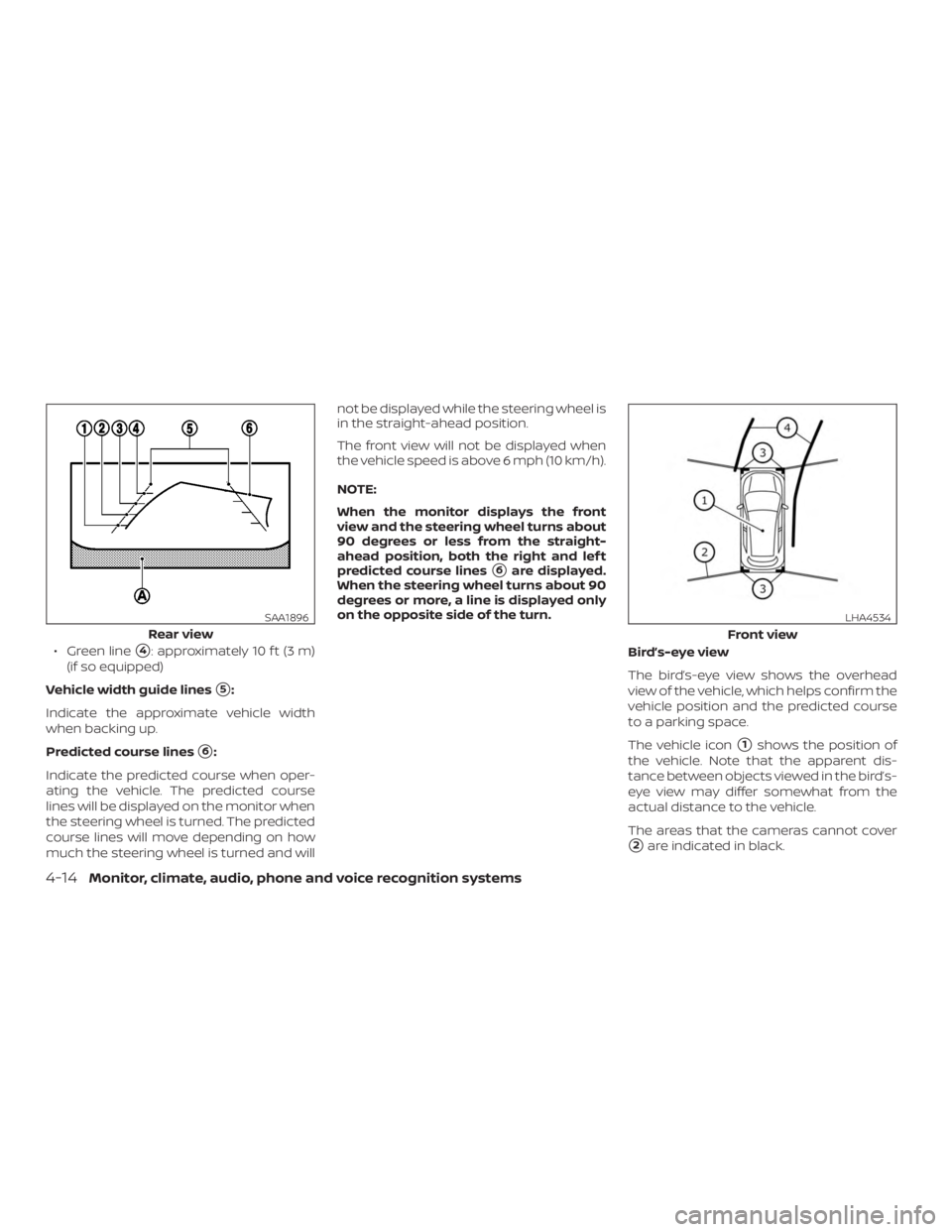 NISSAN ROGUE 2018  Owner´s Manual ∙ Green line4: approximately 10 f t (3 m)
(if so equipped)
Vehicle width guide lines
5:
Indicate the approximate vehicle width
when backing up.
Predicted course lines
6:
Indicate the predicted co