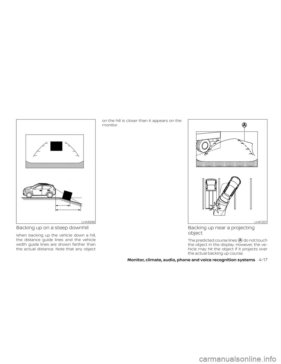 NISSAN ROGUE 2018  Owner´s Manual Backing up on a steep downhill
When backing up the vehicle down a hill,
the distance guide lines and the vehicle
width guide lines are shown farther than
the actual distance. Note that any objecton th