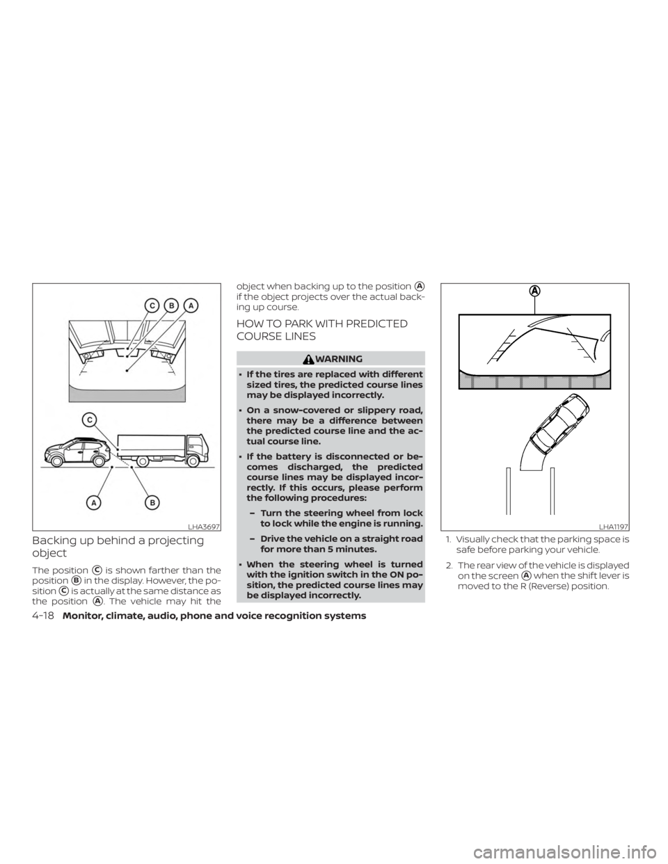 NISSAN ROGUE 2018  Owner´s Manual Backing up behind a projecting
object
The positionCis shown farther than the
position
Bin the display. However, the po-
sition
Cis actually at the same distance as
the position
A. The vehicle may 