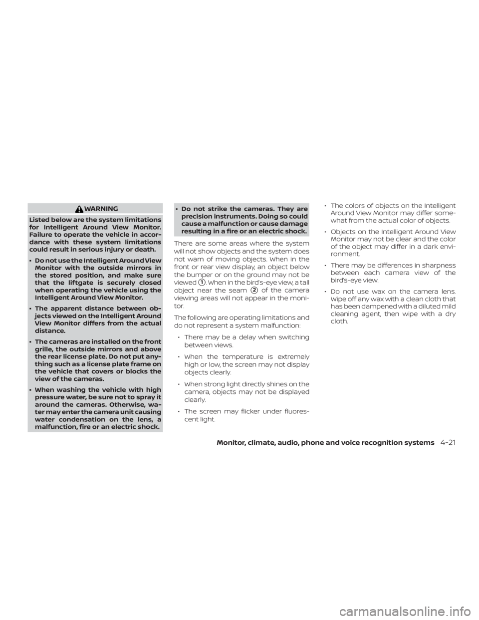 NISSAN ROGUE 2018  Owner´s Manual WARNING
Listed below are the system limitations
for Intelligent Around View Monitor.
Failure to operate the vehicle in accor-
dance with these system limitations
could result in serious injury or deat