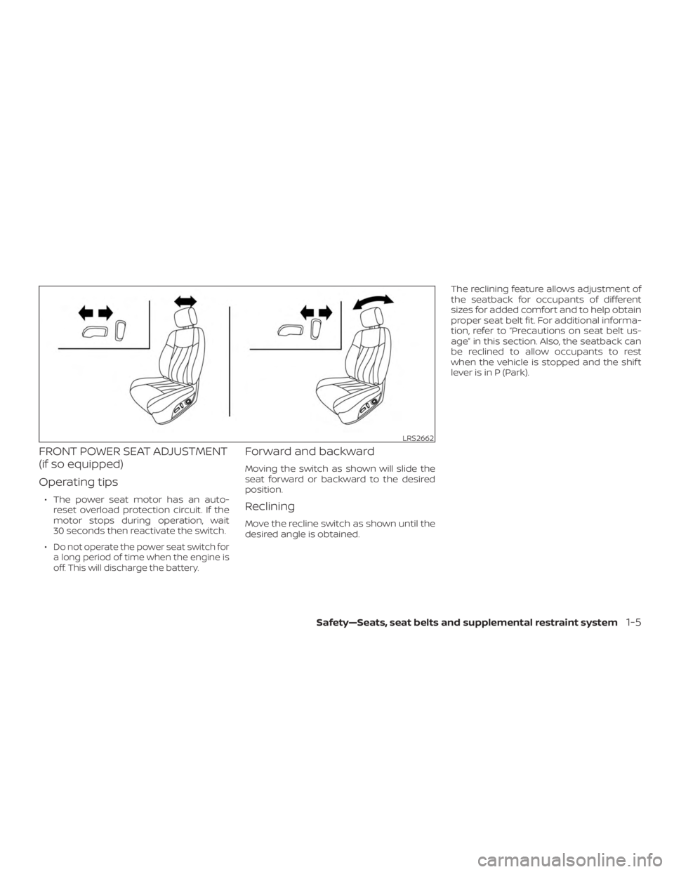 NISSAN ROGUE 2018  Owner´s Manual FRONT POWER SEAT ADJUSTMENT
(if so equipped)
Operating tips
∙ The power seat motor has an auto-reset overload protection circuit. If the
motor stops during operation, wait
30 seconds then reactivate