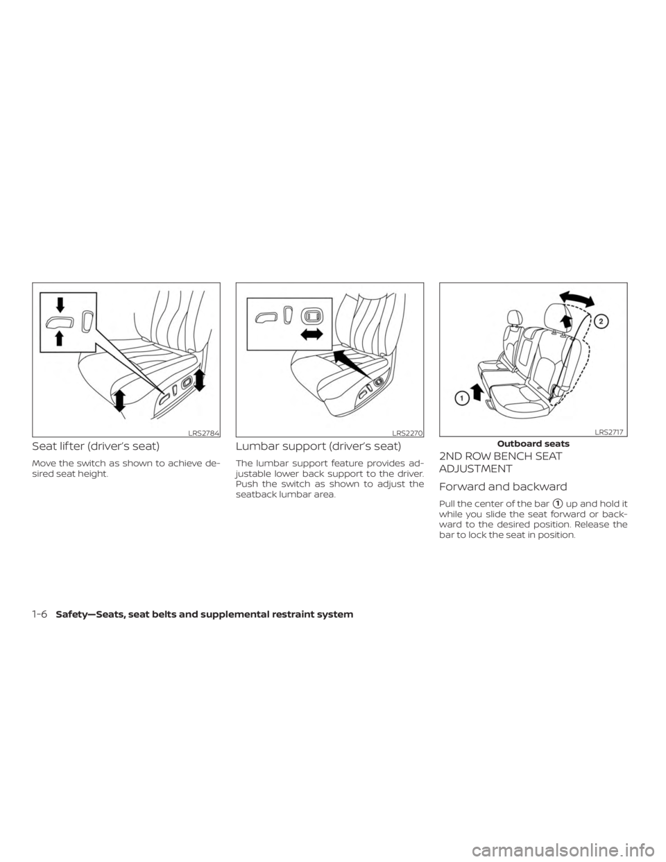 NISSAN ROGUE 2018  Owner´s Manual Seat lif ter (driver’s seat)
Move the switch as shown to achieve de-
sired seat height.
Lumbar support (driver’s seat)
The lumbar support feature provides ad-
justable lower back support to the dr