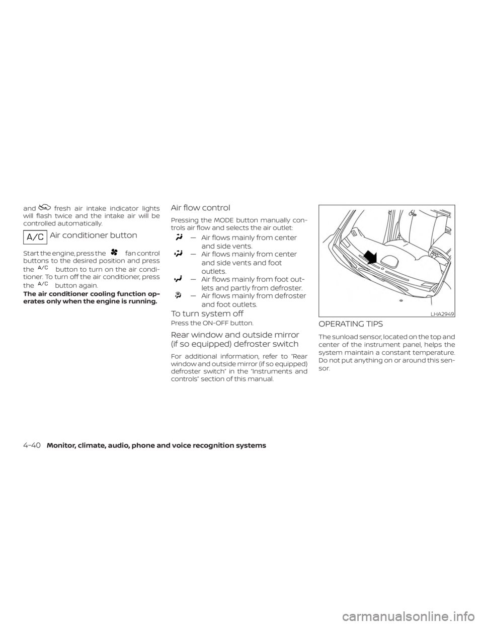 NISSAN ROGUE 2018 Owner´s Manual andfresh air intake indicator lights
will flash twice and the intake air will be
controlled automatically.
Air conditioner button
Start the engine, press thefan control
buttons to the desired position NISSAN ROGUE 2018 Owner´s Manual andfresh air intake indicator lights
will flash twice and the intake air will be
controlled automatically.
Air conditioner button
Start the engine, press thefan control
buttons to the desired position