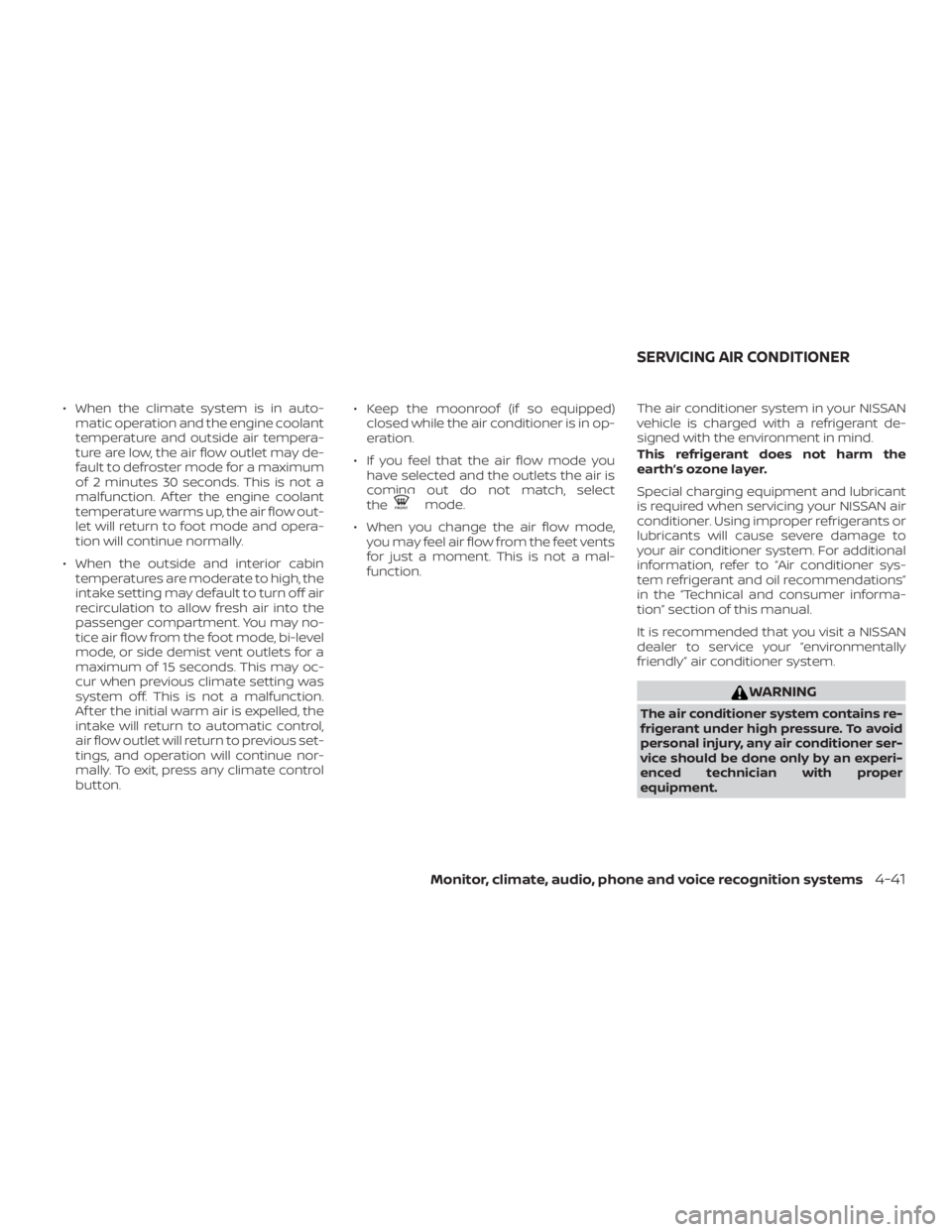 NISSAN ROGUE 2018 Owner´s Manual ∙ When the climate system is in auto-matic operation and the engine coolant
temperature and outside air tempera-
ture are low, the air flow outlet may de-
fault to defroster mode for a maximum
of 2 NISSAN ROGUE 2018 Owner´s Manual ∙ When the climate system is in auto-matic operation and the engine coolant
temperature and outside air tempera-
ture are low, the air flow outlet may de-
fault to defroster mode for a maximum
of 2