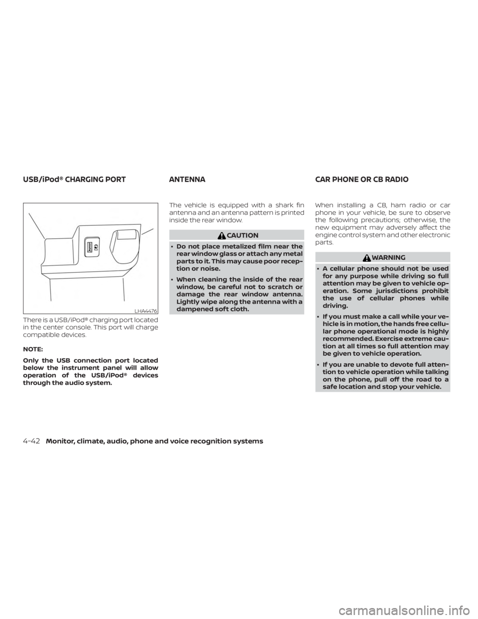 NISSAN ROGUE 2018 Owner´s Manual There is a USB/iPod® charging port located
in the center console. This port will charge
compatible devices.
NOTE:
Only the USB connection port located
below the instrument panel will allow
operation NISSAN ROGUE 2018 Owner´s Manual There is a USB/iPod® charging port located
in the center console. This port will charge
compatible devices.
NOTE:
Only the USB connection port located
below the instrument panel will allow
operation