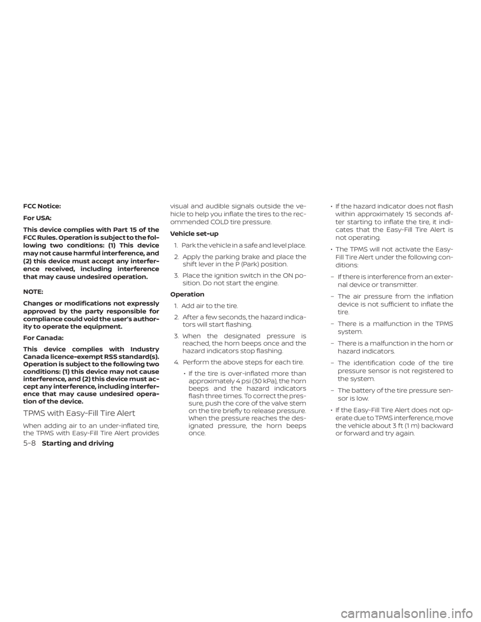 NISSAN ROGUE 2018 Owner´s Manual FCC Notice:
For USA:
This device complies with Part 15 of the
FCC Rules. Operation is subject to the fol-
lowing two conditions: (1) This device
may not cause harmful interference, and
(2) this device NISSAN ROGUE 2018 Owner´s Manual FCC Notice:
For USA:
This device complies with Part 15 of the
FCC Rules. Operation is subject to the fol-
lowing two conditions: (1) This device
may not cause harmful interference, and
(2) this device