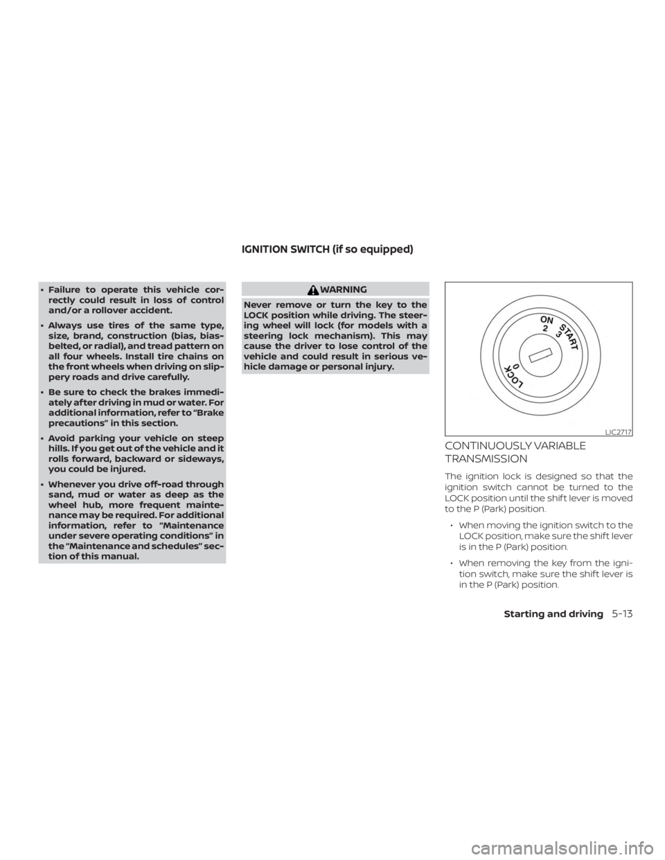 NISSAN ROGUE 2018 Owner´s Manual ∙ Failure to operate this vehicle cor-rectly could result in loss of control
and/or a rollover accident.
∙ Always use tires of the same type, size, brand, construction (bias, bias-
belted, or radi NISSAN ROGUE 2018 Owner´s Manual ∙ Failure to operate this vehicle cor-rectly could result in loss of control
and/or a rollover accident.
∙ Always use tires of the same type, size, brand, construction (bias, bias-
belted, or radi