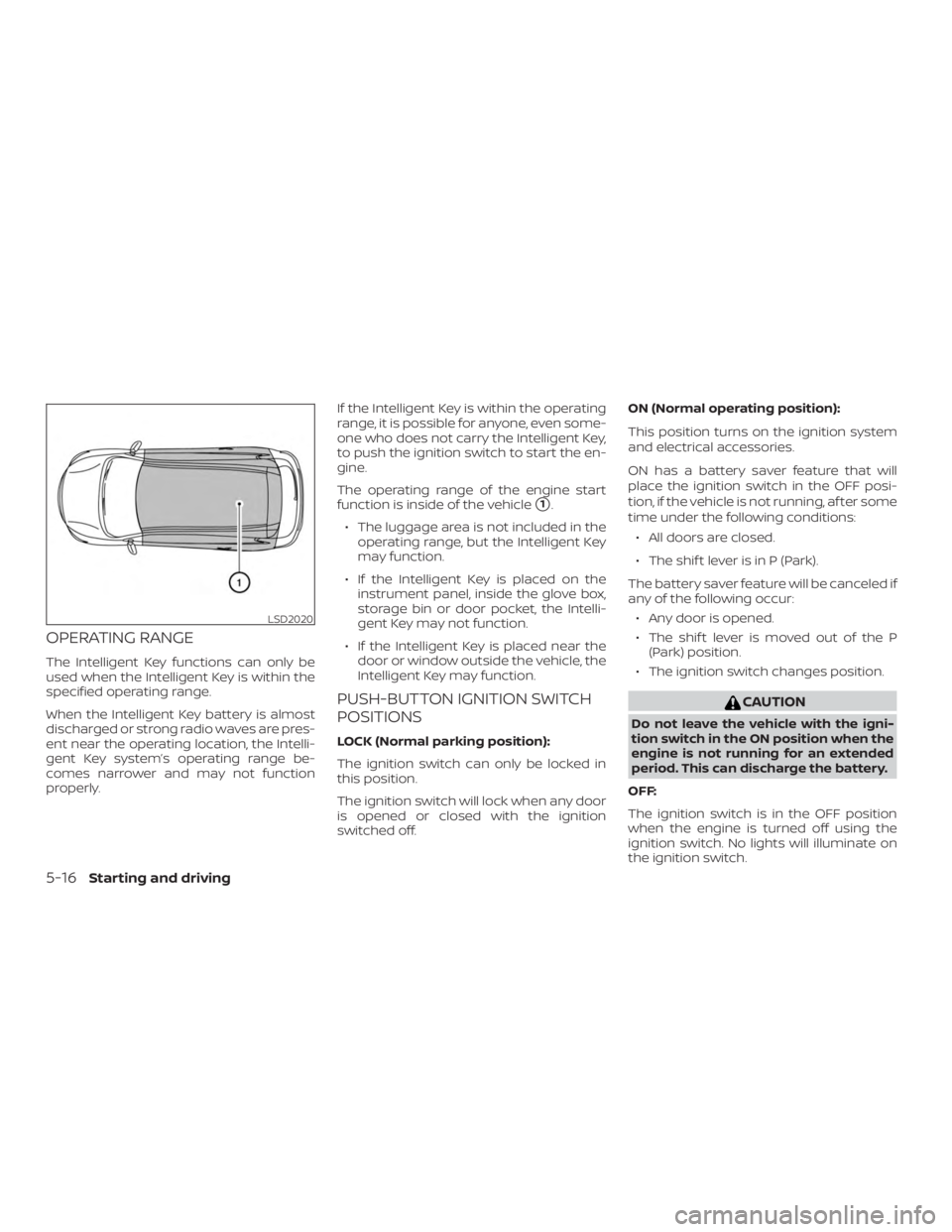 NISSAN ROGUE 2018 Owner´s Manual OPERATING RANGE
The Intelligent Key functions can only be
used when the Intelligent Key is within the
specified operating range.
When the Intelligent Key battery is almost
discharged or strong radio w NISSAN ROGUE 2018 Owner´s Manual OPERATING RANGE
The Intelligent Key functions can only be
used when the Intelligent Key is within the
specified operating range.
When the Intelligent Key battery is almost
discharged or strong radio w
