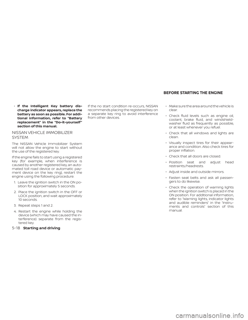 NISSAN ROGUE 2018 Owner´s Manual ∙If the Intelligent Key battery dis-
charge indicator appears, replace the
battery as soon as possible. For addi-
tional information, refer to “Battery
replacement” in the “Do-it-yourself ”
NISSAN ROGUE 2018 Owner´s Manual ∙If the Intelligent Key battery dis-
charge indicator appears, replace the
battery as soon as possible. For addi-
tional information, refer to “Battery
replacement” in the “Do-it-yourself ”