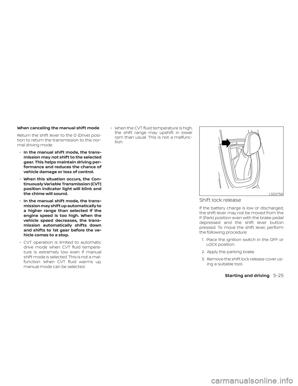 NISSAN ROGUE 2018 Owner´s Manual When canceling the manual shif t mode
Return the shif t lever to the D (Drive) posi-
tion to return the transmission to the nor-
mal driving mode.∙ In the manual shif t mode, the trans-
mission may NISSAN ROGUE 2018 Owner´s Manual When canceling the manual shif t mode
Return the shif t lever to the D (Drive) posi-
tion to return the transmission to the nor-
mal driving mode.∙ In the manual shif t mode, the trans-
mission may