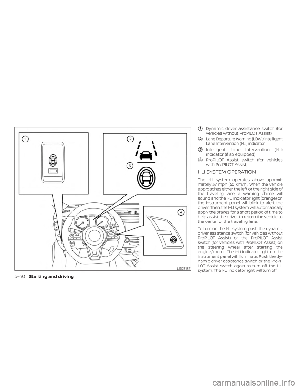 NISSAN ROGUE 2018  Owner´s Manual 1Dynamic driver assistance switch (for
vehicles without ProPILOT Assist)
2Lane Departure Warning (LDW)/Intelligent
Lane Intervention (I-LI) indicator
3Intelligent Lane Intervention (I-LI)
indicator