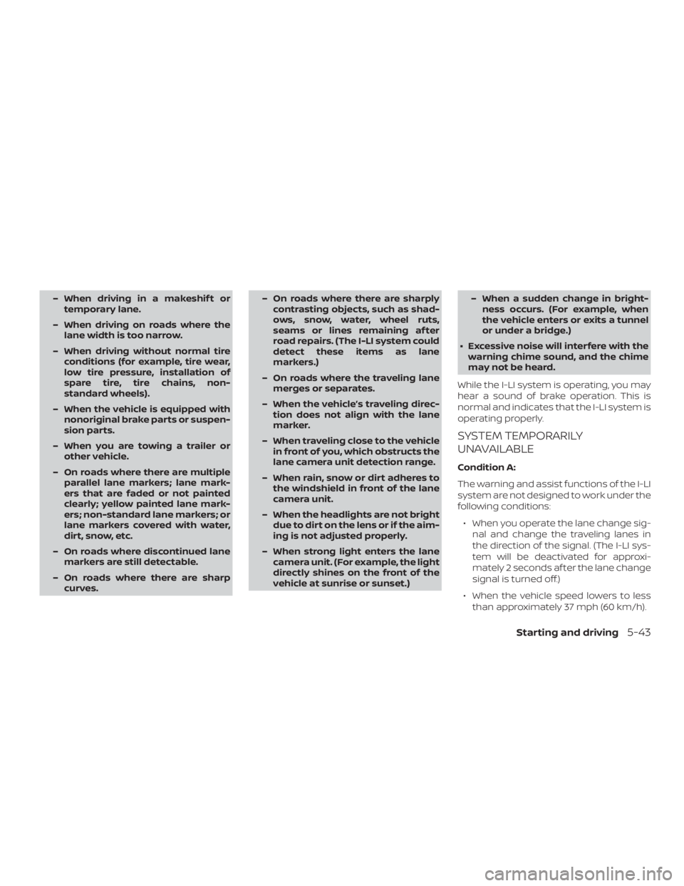 NISSAN ROGUE 2018 Owner´s Manual – When driving in a makeshif t ortemporary lane.
– When driving on roads where the lane width is too narrow.
– When driving without normal tire conditions (for example, tire wear,
low tire press NISSAN ROGUE 2018 Owner´s Manual – When driving in a makeshif t ortemporary lane.
– When driving on roads where the lane width is too narrow.
– When driving without normal tire conditions (for example, tire wear,
low tire press
