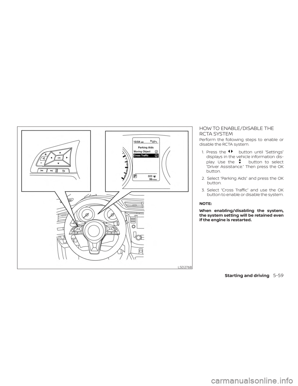 NISSAN ROGUE 2018  Owner´s Manual HOW TO ENABLE/DISABLE THE
RCTA SYSTEM
Perform the following steps to enable or
disable the RCTA system.1. Press the
button until “Settings”
displays in the vehicle information dis-
play. Use the
b