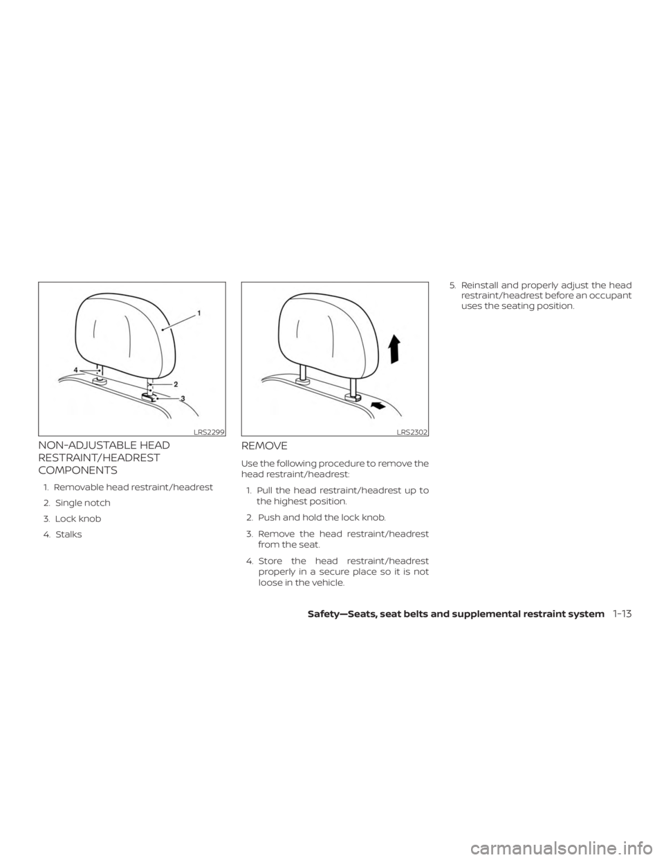 NISSAN ROGUE 2018  Owner´s Manual NON-ADJUSTABLE HEAD
RESTRAINT/HEADREST
COMPONENTS
1. Removable head restraint/headrest
2. Single notch
3. Lock knob
4. Stalks
REMOVE
Use the following procedure to remove the
head restraint/headrest:1