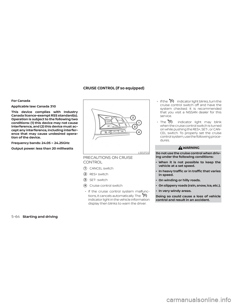NISSAN ROGUE 2018  Owner´s Manual For Canada
Applicable law: Canada 310
This device complies with Industry
Canada licence-exempt RSS standard(s).
Operation is subject to the following two
conditions: (1) this device may not cause
inte