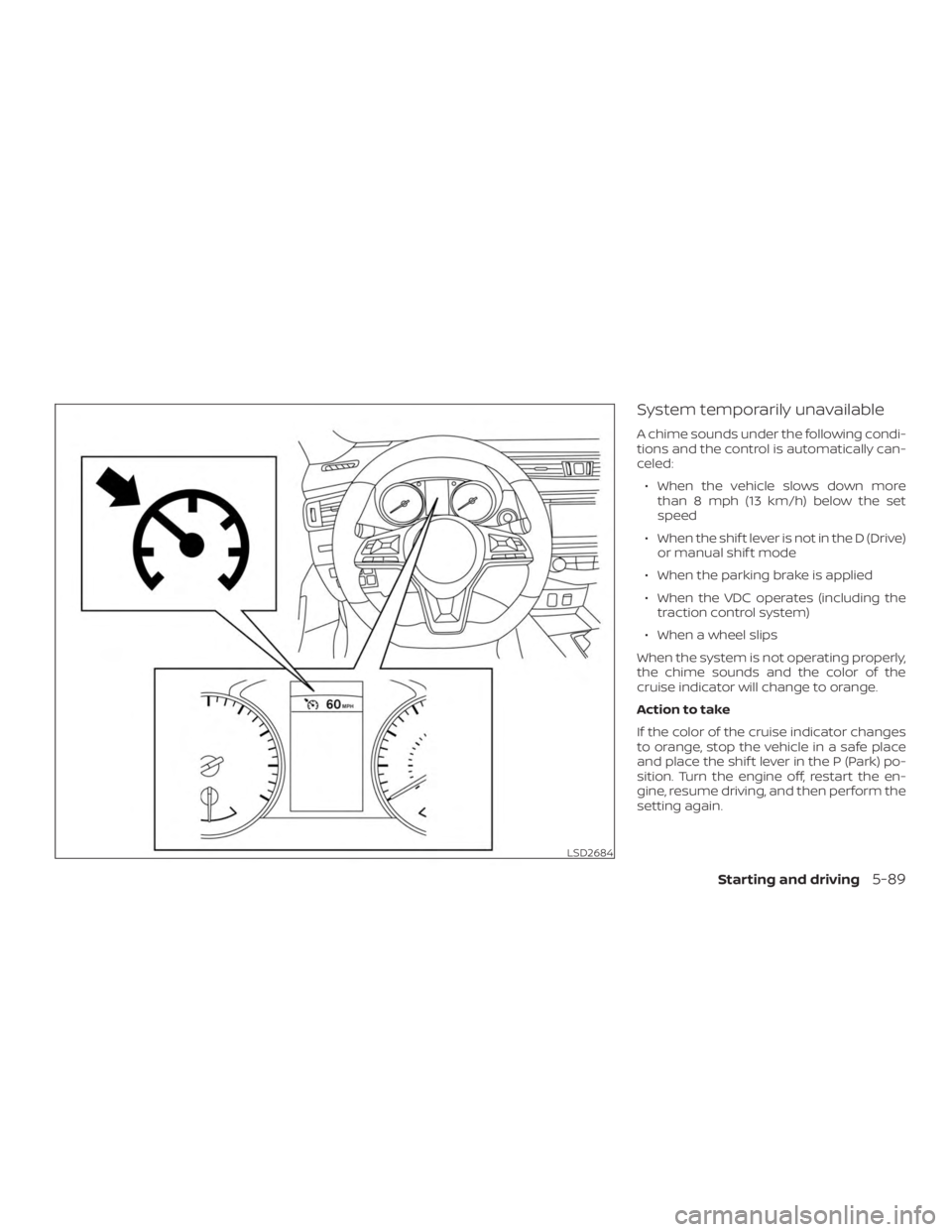 NISSAN ROGUE 2018  Owner´s Manual System temporarily unavailable
A chime sounds under the following condi-
tions and the control is automatically can-
celed:∙ When the vehicle slows down more than 8 mph (13 km/h) below the set
speed