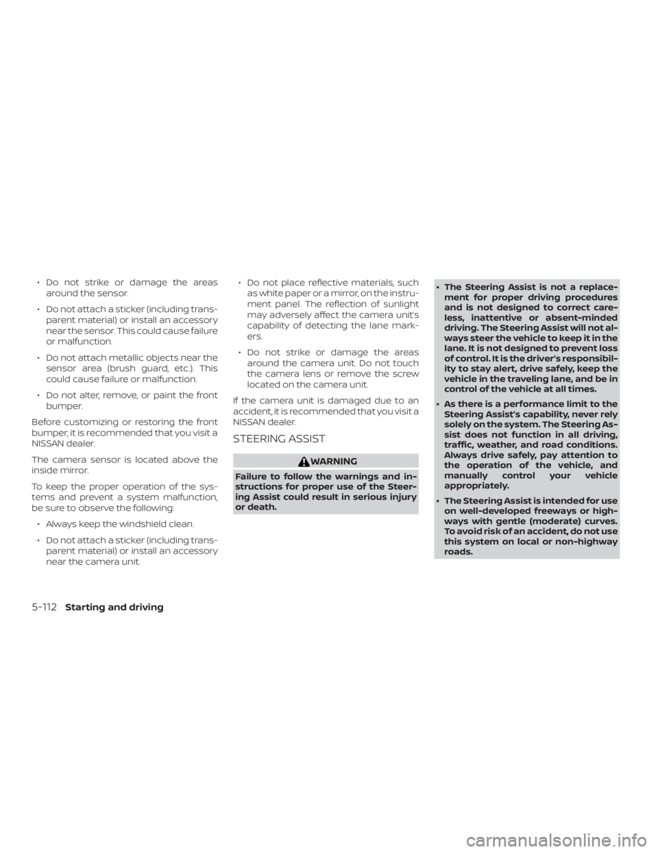 NISSAN ROGUE 2018  Owner´s Manual ∙ Do not strike or damage the areasaround the sensor.
∙ Do not attach a sticker (including trans- parent material) or install an accessory
near the sensor. This could cause failure
or malfunction.