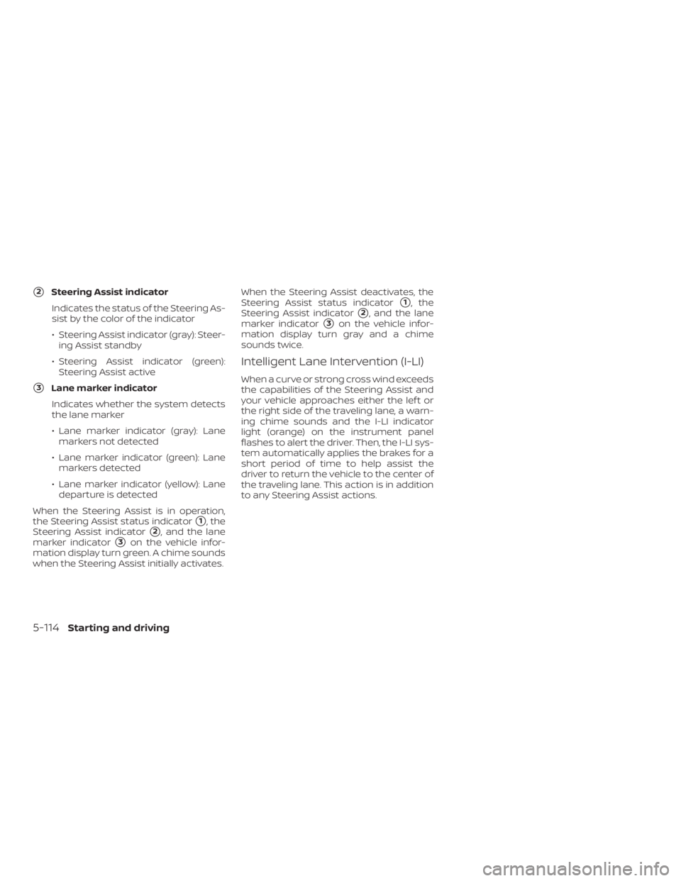 NISSAN ROGUE 2018  Owner´s Manual 2Steering Assist indicatorIndicates the status of the Steering As-
sist by the color of the indicator
∙ Steering Assist indicator (gray): Steer- ing Assist standby
∙ Steering Assist indicator (gr