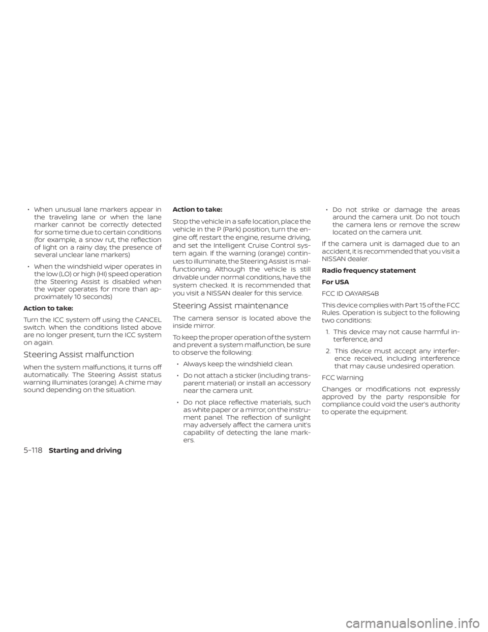 NISSAN ROGUE 2018  Owner´s Manual ∙ When unusual lane markers appear inthe traveling lane or when the lane
marker cannot be correctly detected
for some time due to certain conditions
(for example, a snow rut, the reflection
of light