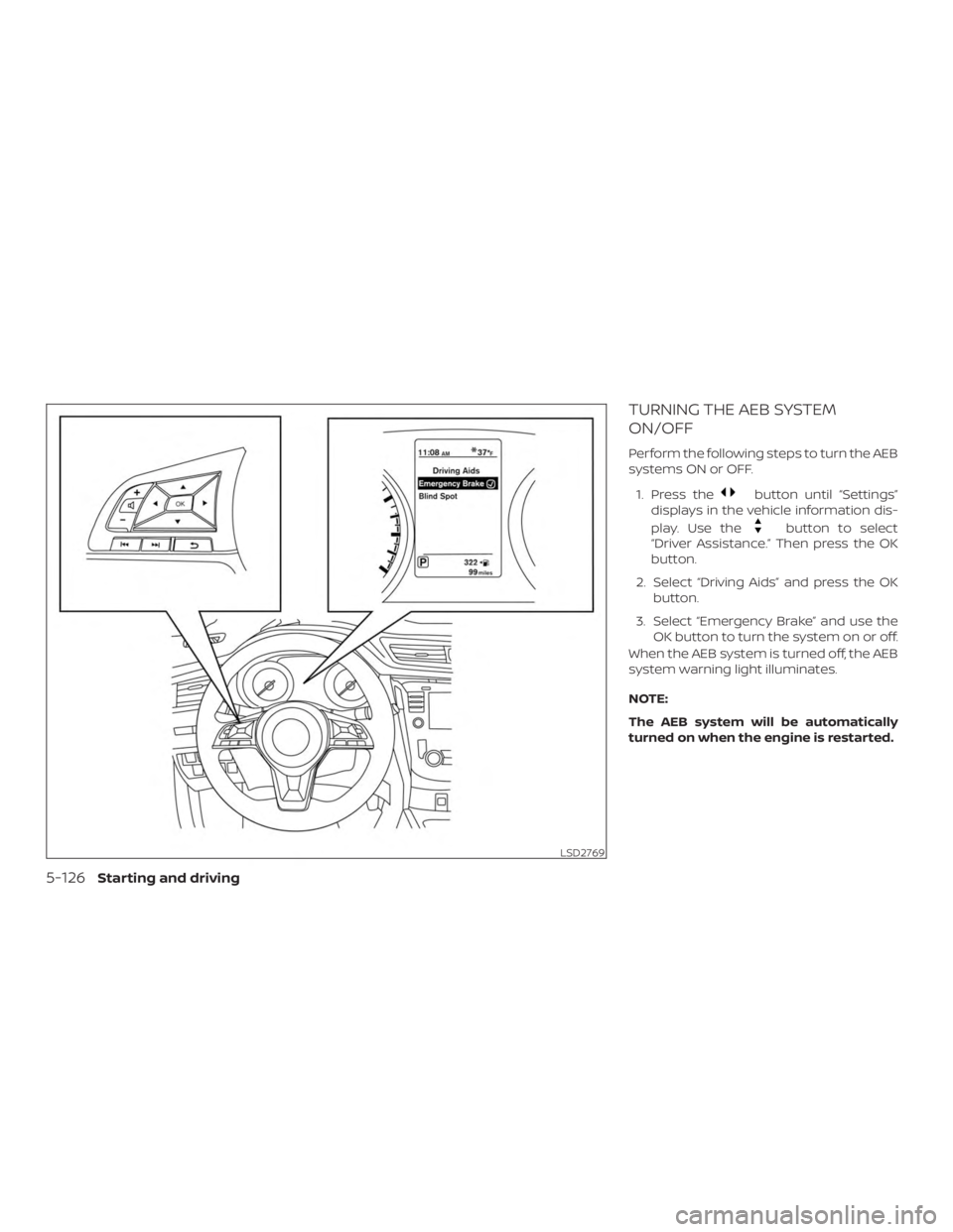 NISSAN ROGUE 2018 Owner´s Manual TURNING THE AEB SYSTEM
ON/OFF
Perform the following steps to turn the AEB
systems ON or OFF.1. Press the
button until “Settings”
displays in the vehicle information dis-
play. Use the
button to se NISSAN ROGUE 2018 Owner´s Manual TURNING THE AEB SYSTEM
ON/OFF
Perform the following steps to turn the AEB
systems ON or OFF.1. Press the
button until “Settings”
displays in the vehicle information dis-
play. Use the
button to se