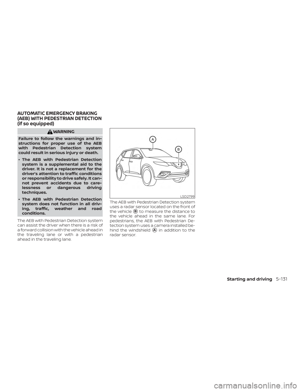 NISSAN ROGUE 2018 Owner´s Manual WARNING
Failure to follow the warnings and in-
structions for proper use of the AEB
with Pedestrian Detection system
could result in serious injury or death.
∙ The AEB with Pedestrian Detectionsyste NISSAN ROGUE 2018 Owner´s Manual WARNING
Failure to follow the warnings and in-
structions for proper use of the AEB
with Pedestrian Detection system
could result in serious injury or death.
∙ The AEB with Pedestrian Detectionsyste