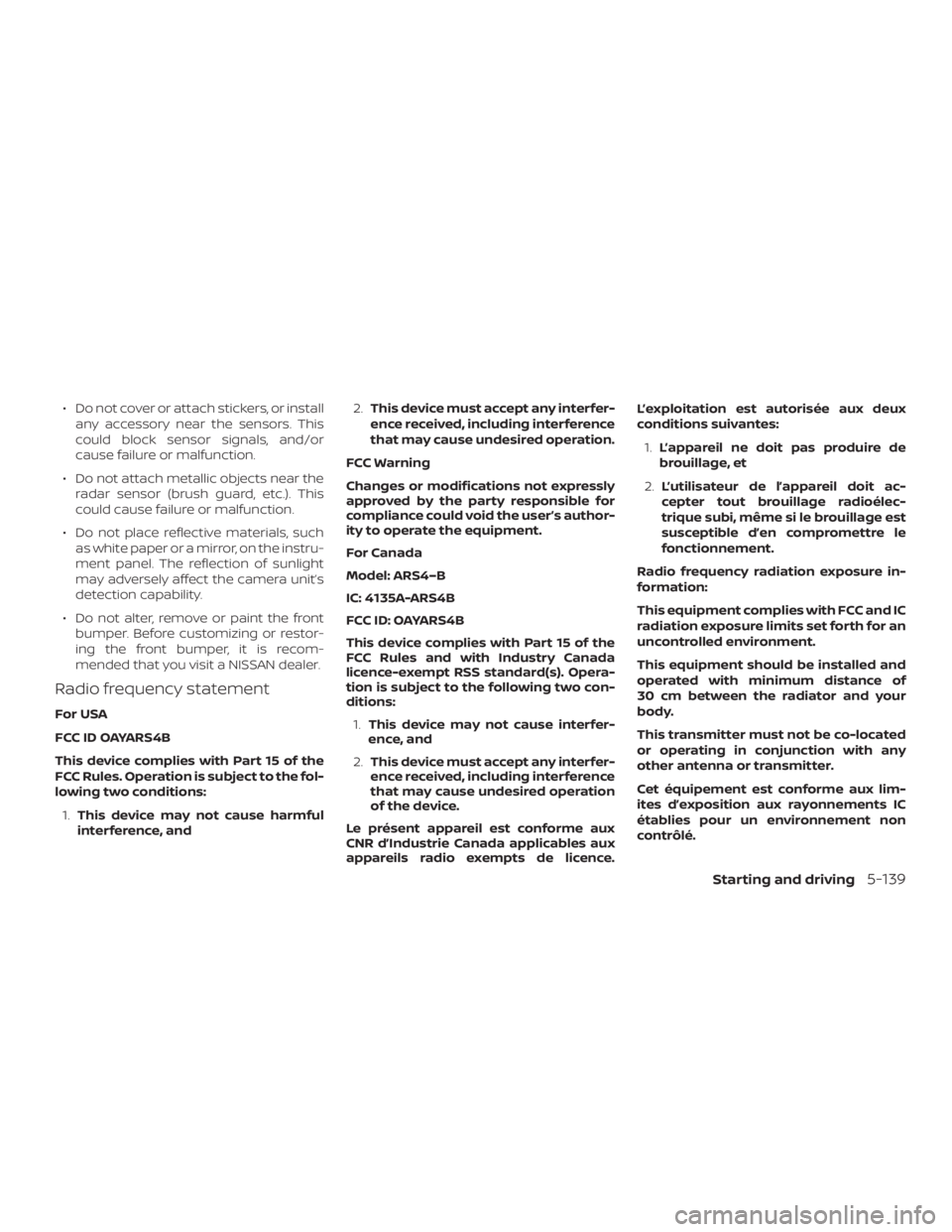 NISSAN ROGUE 2018 Owner´s Manual ∙ Do not cover or attach stickers, or installany accessory near the sensors. This
could block sensor signals, and/or
cause failure or malfunction.
∙ Do not attach metallic objects near the radar s NISSAN ROGUE 2018 Owner´s Manual ∙ Do not cover or attach stickers, or installany accessory near the sensors. This
could block sensor signals, and/or
cause failure or malfunction.
∙ Do not attach metallic objects near the radar s