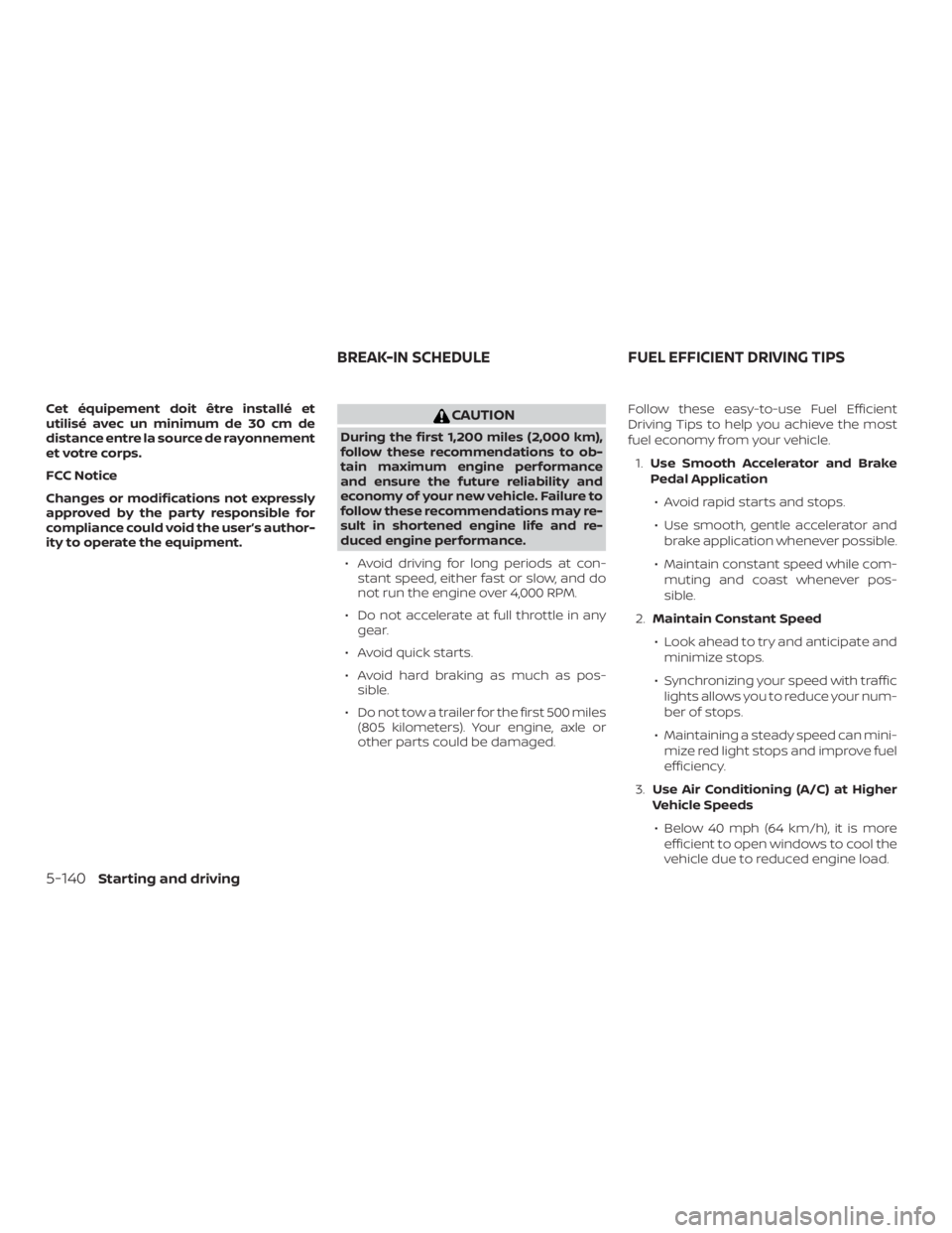 NISSAN ROGUE 2018 Owner´s Manual Cet équipement doit être installé et
utilisé avec un minimum de 30 cm de
distance entre la source de rayonnement
et votre corps.
FCC Notice
Changes or modifications not expressly
approved by the p NISSAN ROGUE 2018 Owner´s Manual Cet équipement doit être installé et
utilisé avec un minimum de 30 cm de
distance entre la source de rayonnement
et votre corps.
FCC Notice
Changes or modifications not expressly
approved by the p
