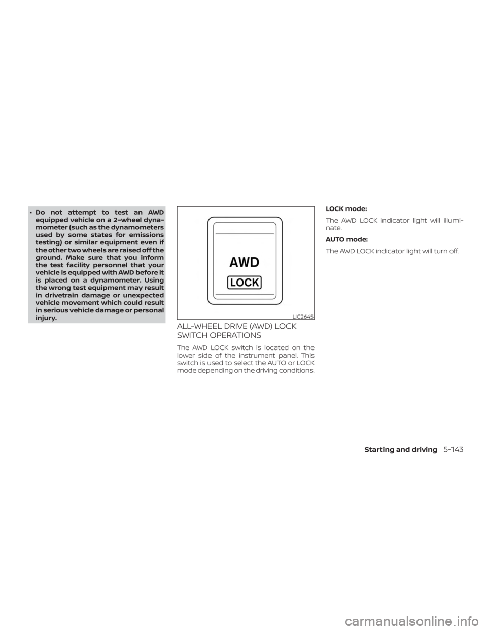NISSAN ROGUE 2018 Owner´s Manual ∙ Do not attempt to test an AWDequipped vehicle on a 2–wheel dyna-
mometer (such as the dynamometers
used by some states for emissions
testing) or similar equipment even if
the other two wheels ar NISSAN ROGUE 2018 Owner´s Manual ∙ Do not attempt to test an AWDequipped vehicle on a 2–wheel dyna-
mometer (such as the dynamometers
used by some states for emissions
testing) or similar equipment even if
the other two wheels ar