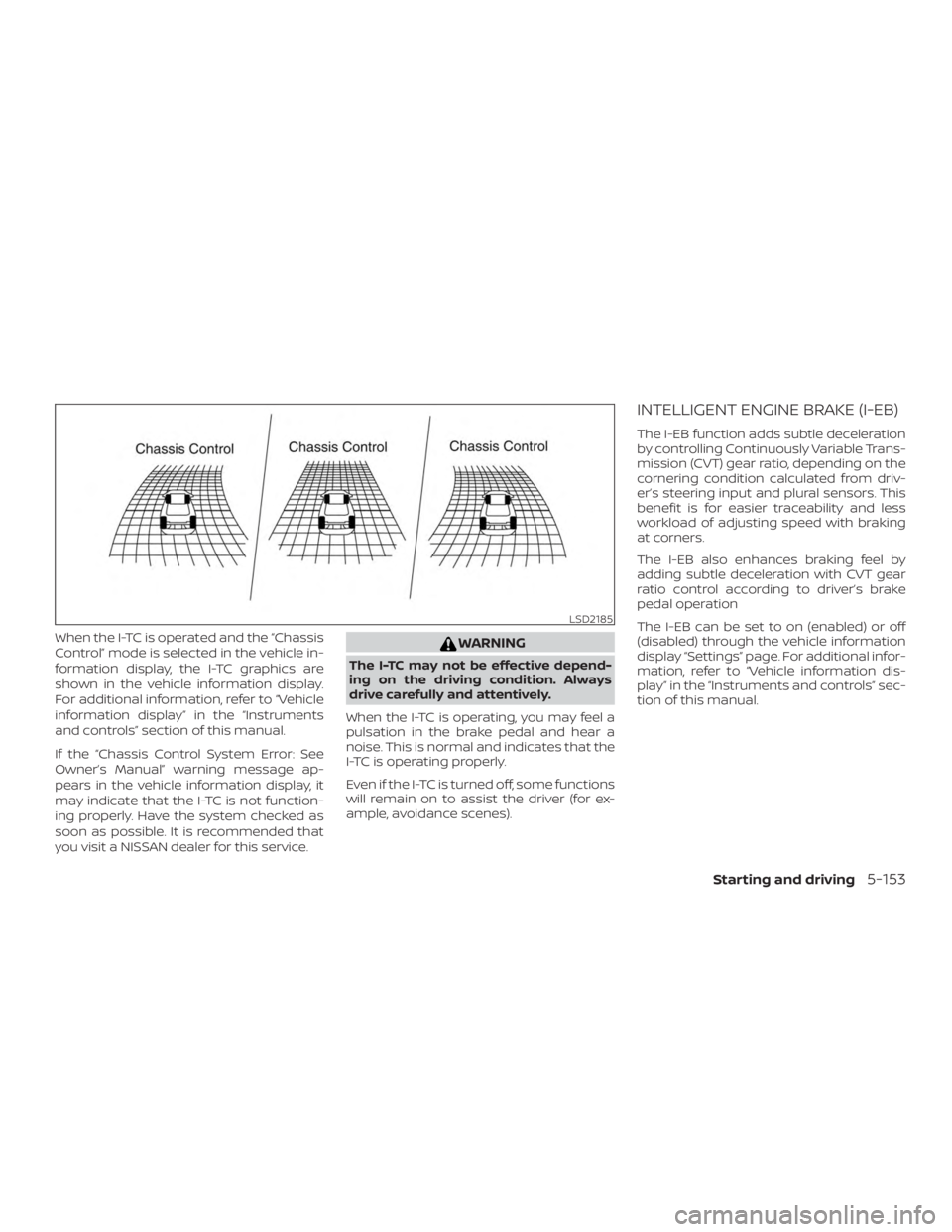 NISSAN ROGUE 2018 Owner´s Manual When the I-TC is operated and the “Chassis
Control” mode is selected in the vehicle in-
formation display, the I-TC graphics are
shown in the vehicle information display.
For additional informatio NISSAN ROGUE 2018 Owner´s Manual When the I-TC is operated and the “Chassis
Control” mode is selected in the vehicle in-
formation display, the I-TC graphics are
shown in the vehicle information display.
For additional informatio