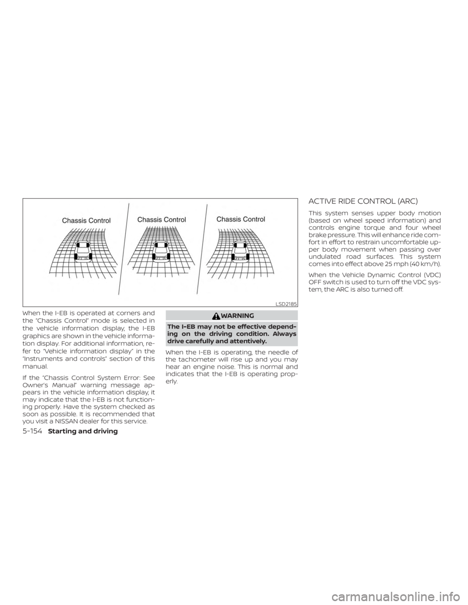 NISSAN ROGUE 2018 Owner´s Manual When the I-EB is operated at corners and
the “Chassis Control” mode is selected in
the vehicle information display, the I-EB
graphics are shown in the vehicle informa-
tion display. For additional NISSAN ROGUE 2018 Owner´s Manual When the I-EB is operated at corners and
the “Chassis Control” mode is selected in
the vehicle information display, the I-EB
graphics are shown in the vehicle informa-
tion display. For additional