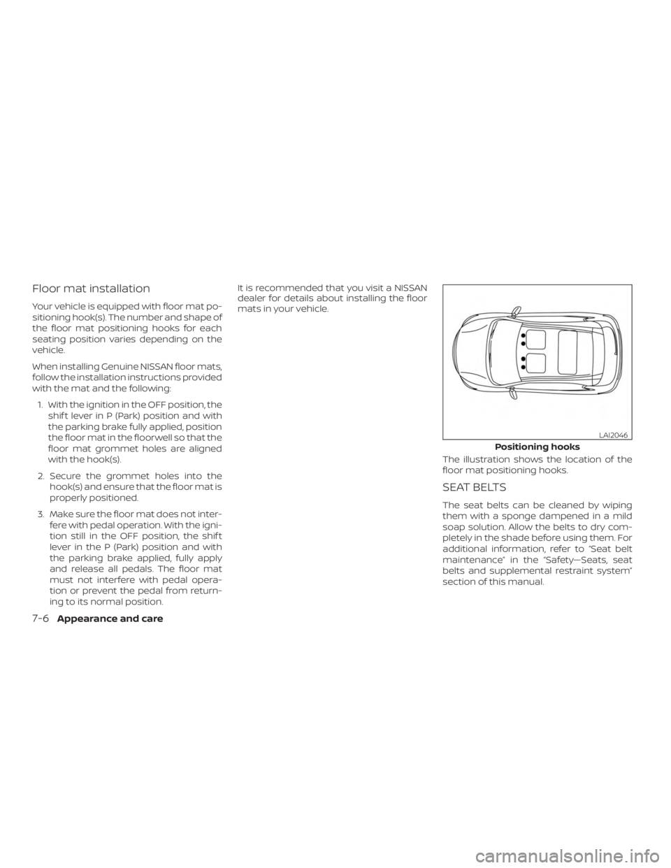 NISSAN ROGUE 2018  Owner´s Manual Floor mat installation
Your vehicle is equipped with floor mat po-
sitioning hook(s). The number and shape of
the floor mat positioning hooks for each
seating position varies depending on the
vehicle.