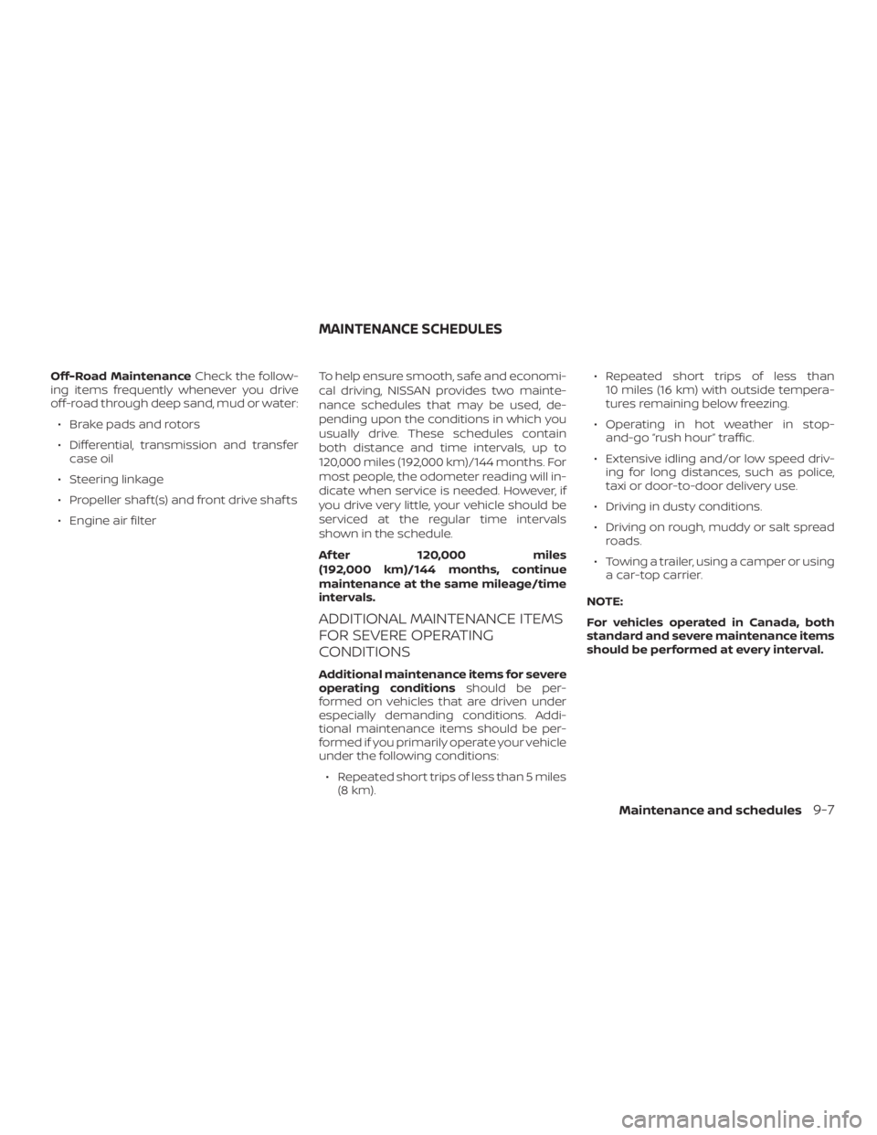 NISSAN ROGUE 2018 Owner´s Manual Off-Road MaintenanceCheck the follow-
ing items frequently whenever you drive
off-road through deep sand, mud or water:
∙ Brake pads and rotors
∙ Differential, transmission and transfer case oil
NISSAN ROGUE 2018 Owner´s Manual Off-Road MaintenanceCheck the follow-
ing items frequently whenever you drive
off-road through deep sand, mud or water:
∙ Brake pads and rotors
∙ Differential, transmission and transfer case oil