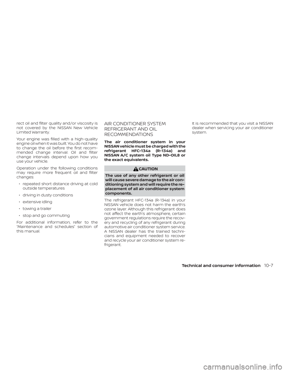 NISSAN ROGUE 2018 Owner´s Manual rect oil and filter quality and/or viscosity is
not covered by the NISSAN New Vehicle
Limited Warranty.
Your engine was filled with a high-quality
engine oil when it was built. You do not have
to chan NISSAN ROGUE 2018 Owner´s Manual rect oil and filter quality and/or viscosity is
not covered by the NISSAN New Vehicle
Limited Warranty.
Your engine was filled with a high-quality
engine oil when it was built. You do not have
to chan