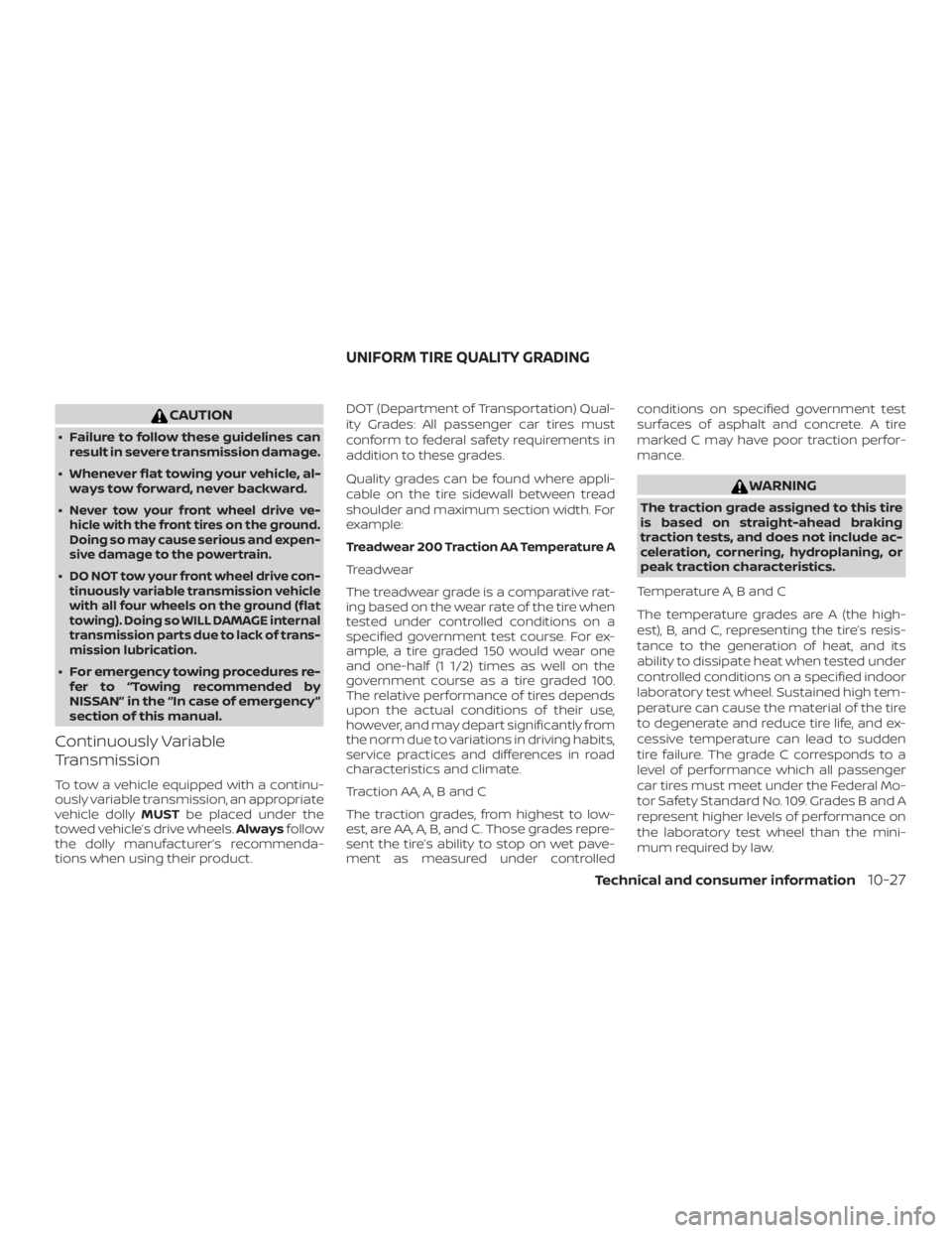 NISSAN ROGUE 2018 Owner´s Manual CAUTION
∙ Failure to follow these guidelines canresult in severe transmission damage.
∙ Whenever flat towing your vehicle, al- ways tow forward, never backward.
∙
Never tow your front wheel driv NISSAN ROGUE 2018 Owner´s Manual CAUTION
∙ Failure to follow these guidelines canresult in severe transmission damage.
∙ Whenever flat towing your vehicle, al- ways tow forward, never backward.
∙
Never tow your front wheel driv