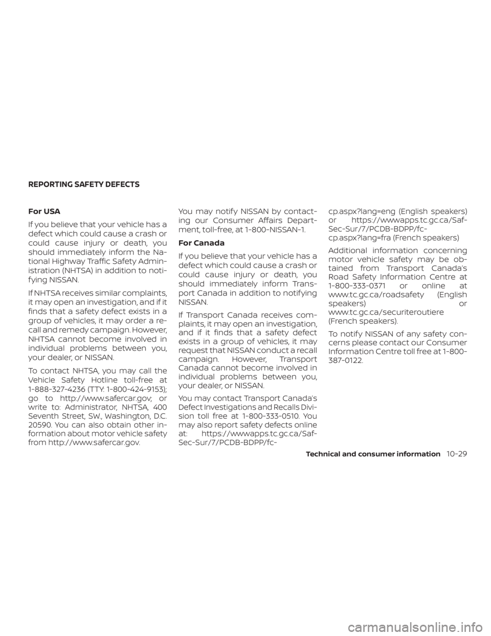 NISSAN ROGUE 2018 Owner´s Manual For USA
If you believe that your vehicle has a
defect which could cause a crash or
could cause injury or death, you
should immediately inform the Na-
tional Highway Traffic Safety Admin-
istration (NH NISSAN ROGUE 2018 Owner´s Manual For USA
If you believe that your vehicle has a
defect which could cause a crash or
could cause injury or death, you
should immediately inform the Na-
tional Highway Traffic Safety Admin-
istration (NH