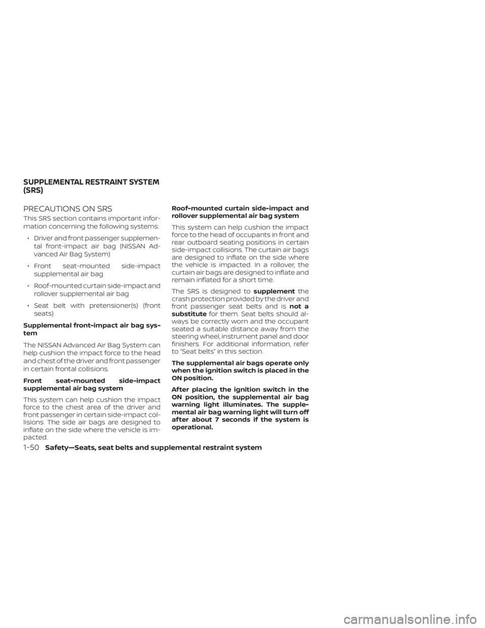 NISSAN ROGUE 2018 Owner´s Manual PRECAUTIONS ON SRS
This SRS section contains important infor-
mation concerning the following systems:∙ Driver and front passenger supplemen- tal front-impact air bag (NISSAN Ad-
vanced Air Bag Syst NISSAN ROGUE 2018 Owner´s Manual PRECAUTIONS ON SRS
This SRS section contains important infor-
mation concerning the following systems:∙ Driver and front passenger supplemen- tal front-impact air bag (NISSAN Ad-
vanced Air Bag Syst