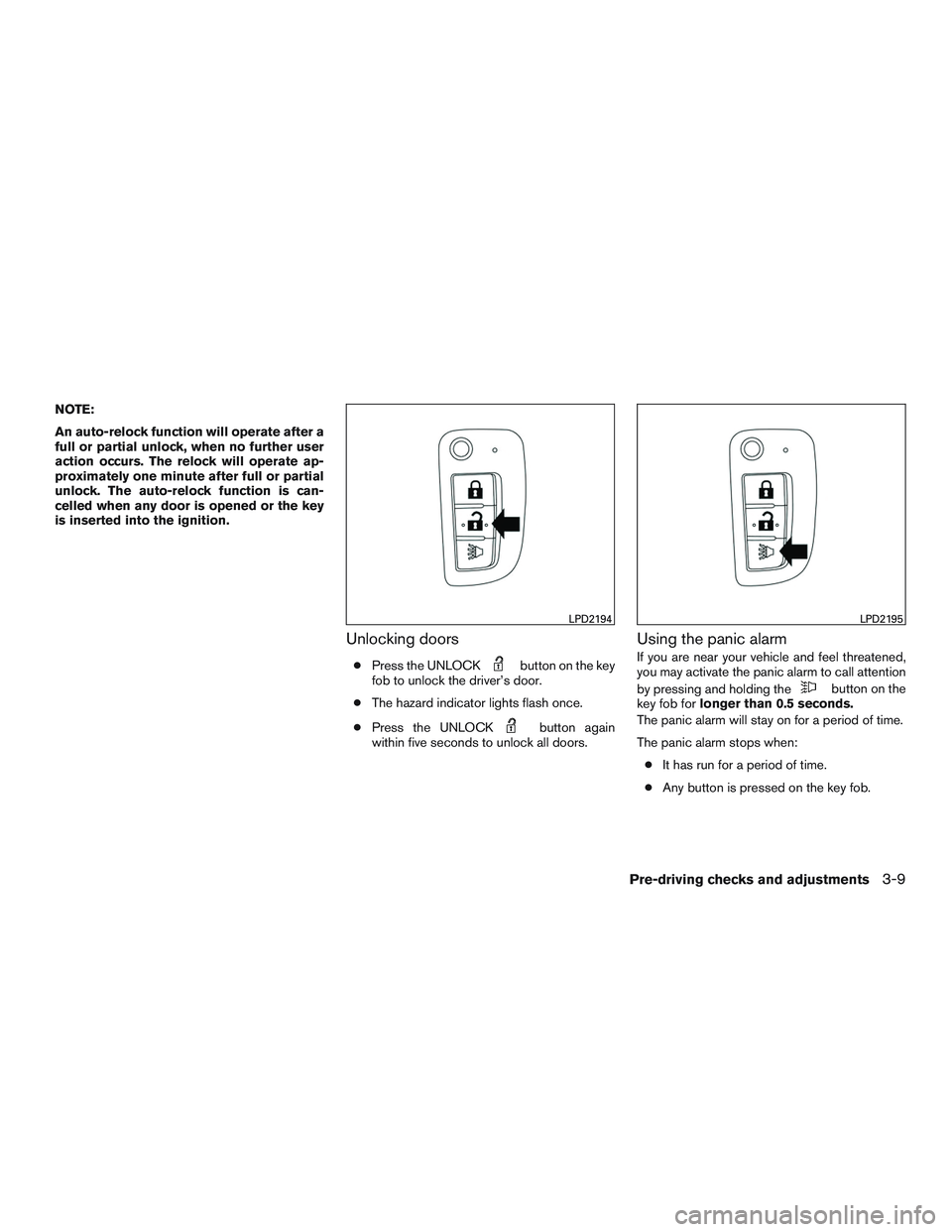 NISSAN ROGUE 2017  Owner´s Manual NOTE:
An auto-relock function will operate after a
full or partial unlock, when no further user
action occurs. The relock will operate ap-
proximately one minute after full or partial
unlock. The auto
